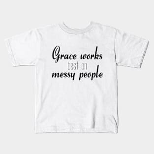 Grace works best on messy people Kids T-Shirt